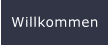 Willkommen