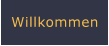 Willkommen