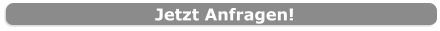Jetzt Anfragen!